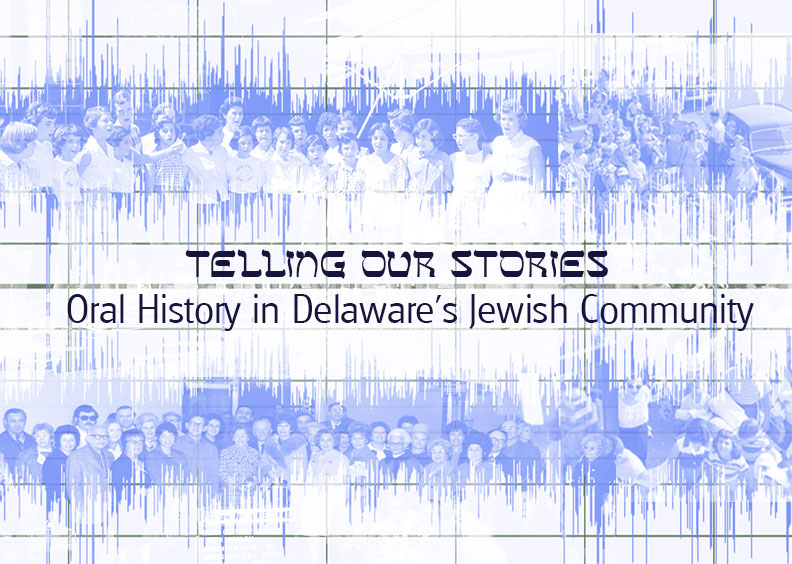 Telling Our Stories: Oral History in Delaware's Jewish Community